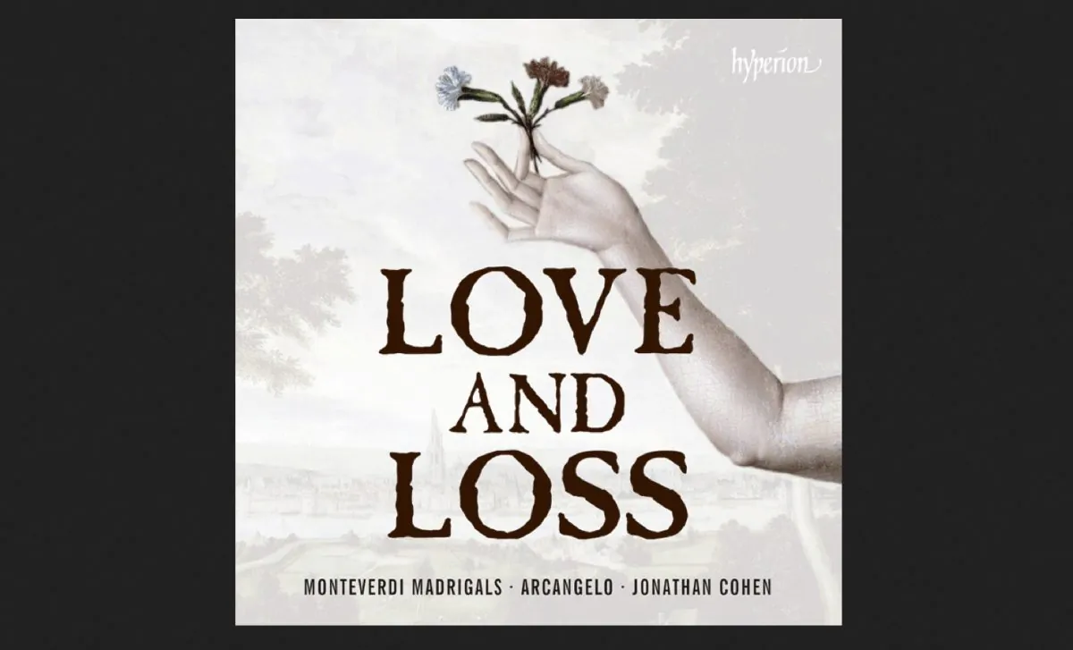 Arcangelo – ‘Love and Loss, Monteverdi Madrigals’ (Hyperion) 