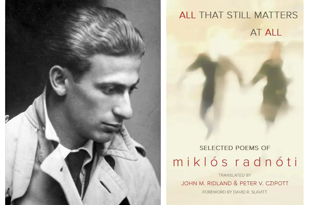 Left: Miklos Radnoti in 1930. (Public domain/Wikimedia Commons) Right: Cover of the book "All That Still Matters at All," by Miklos Radnoti. (New American Press)