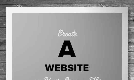 Create a Website on Your Own – The 3 Advantages