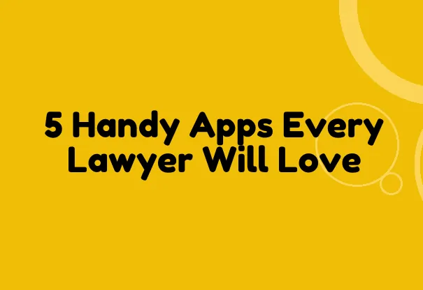 5 Handy Apps Every Lawyer Will Love