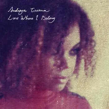 Album Review: Andreya Triana – ‘Lost Where I Belong’