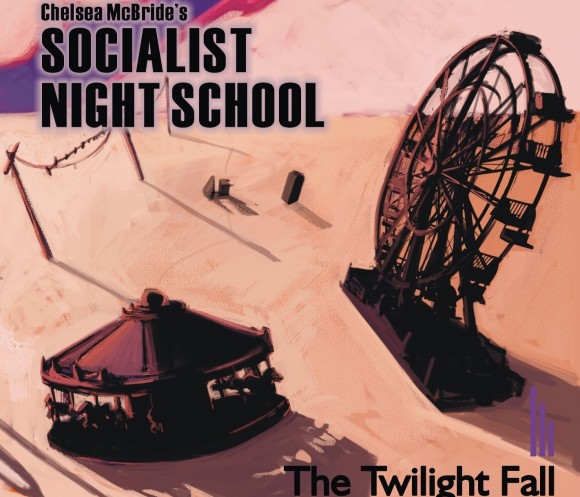 Chelsea McBride's Socialist Night School - The Twilight Fall