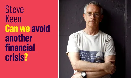 Steve Keen: ‘Can We Avoid Another Financial Crisis?’