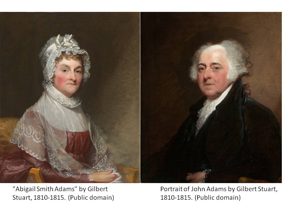 "Abigail Smith Adams" by Gilbert Stuart, 1810-1815. (Public domain) and 
Portrait of John Adams by Gilbert Stuart, 1810-1815. (Public domain)
