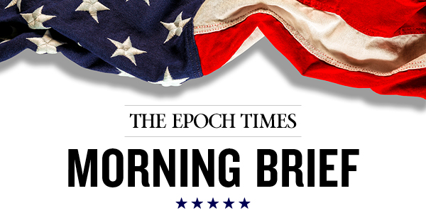 Epoch Times Morning Brief