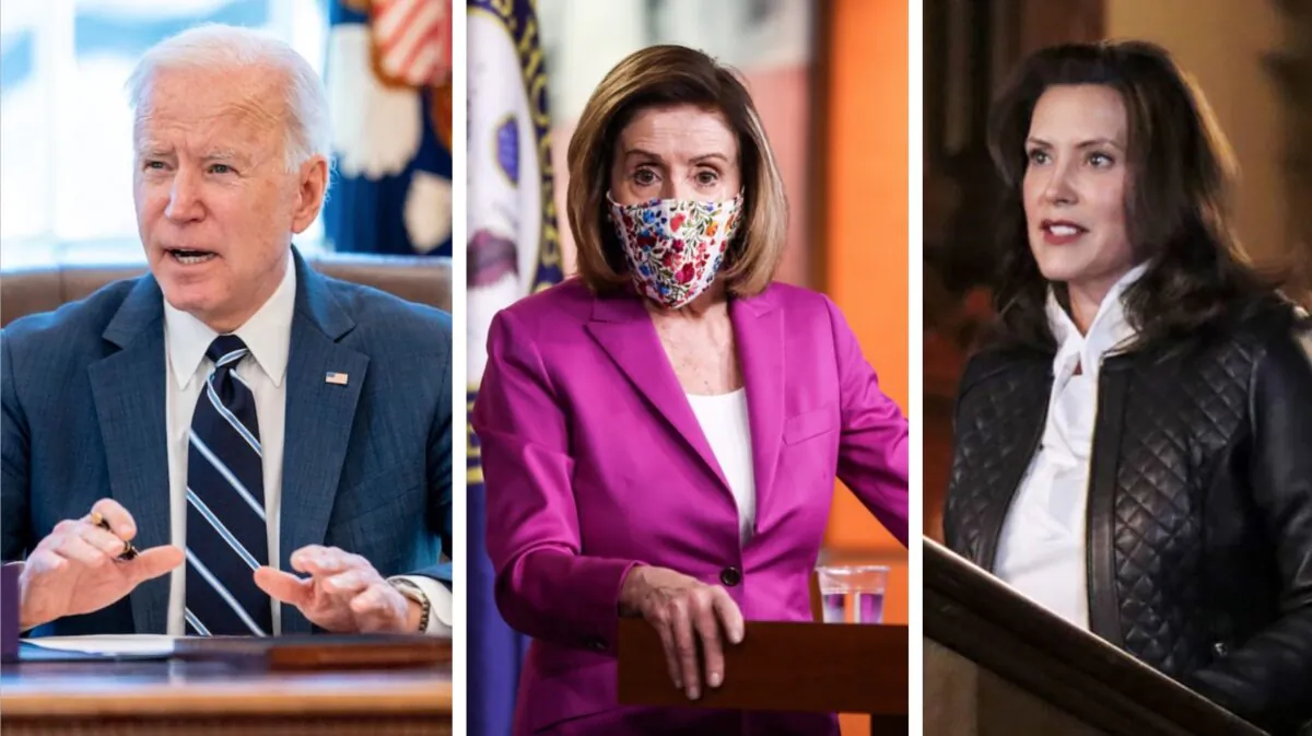 L-R: President Joe Biden at the White House, in Washington, on March 11, 2021. (AP Photo/Andrew Harnik); House Speaker Nancy Pelosi (D-Calif.) at the Capitol, in Washington, on Jan. 7, 2021. (Charlotte Cuthbertson/The Epoch Times); Michigan Gov. Gretchen Whitmer in Lansing, Mich. on Oct. 8, 2020. (Michigan Office of the Governor via AP, File)