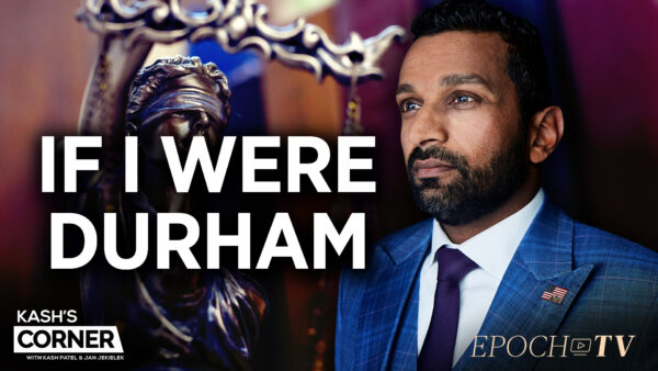 Kash’s Corner: A Blueprint for Durham and Accountability for the Crossfire Hurricane Scandal