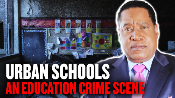 Urban Schools: An Education Crime Scene—Detroit, Baltimore, Cleveland, Oakland | Larry Elder