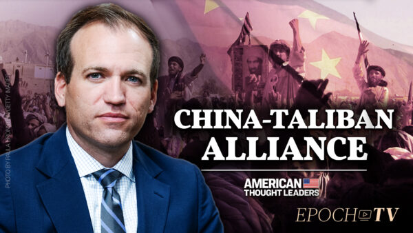 Johnnie Moore on the ‘Human Rights Catastrophe’ in Afghanistan and the China, Taliban, Pakistan Alliance