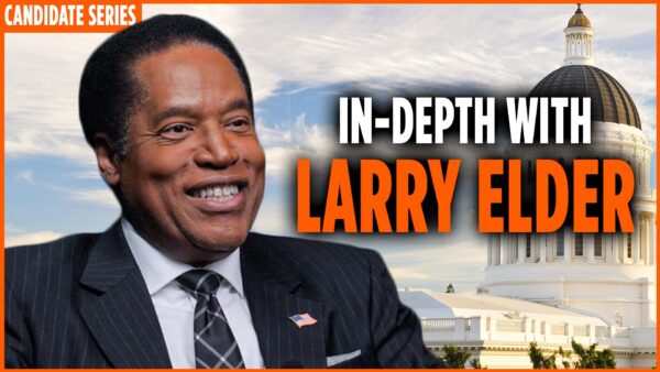 California Governor Candidate Series: In-Depth With Larry Elder