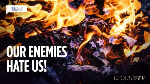 Our Enemies Hate Us!