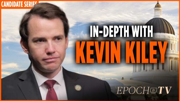 California Governor Candidate Series: In-Depth With Kevin Kiley