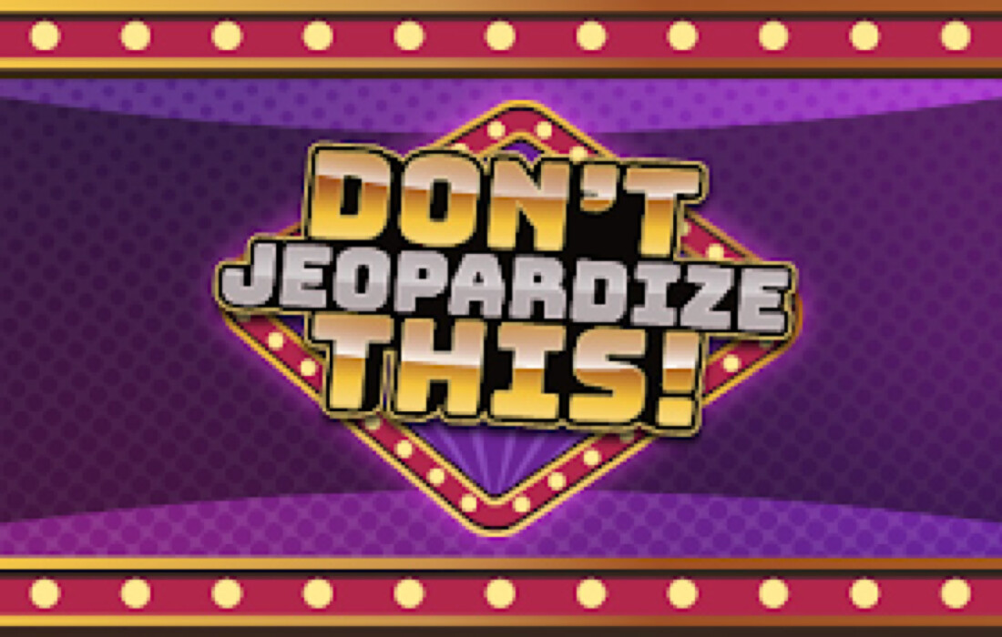 Don’t Jeopardize This