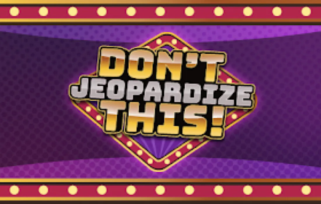 Don’t Jeopardize This