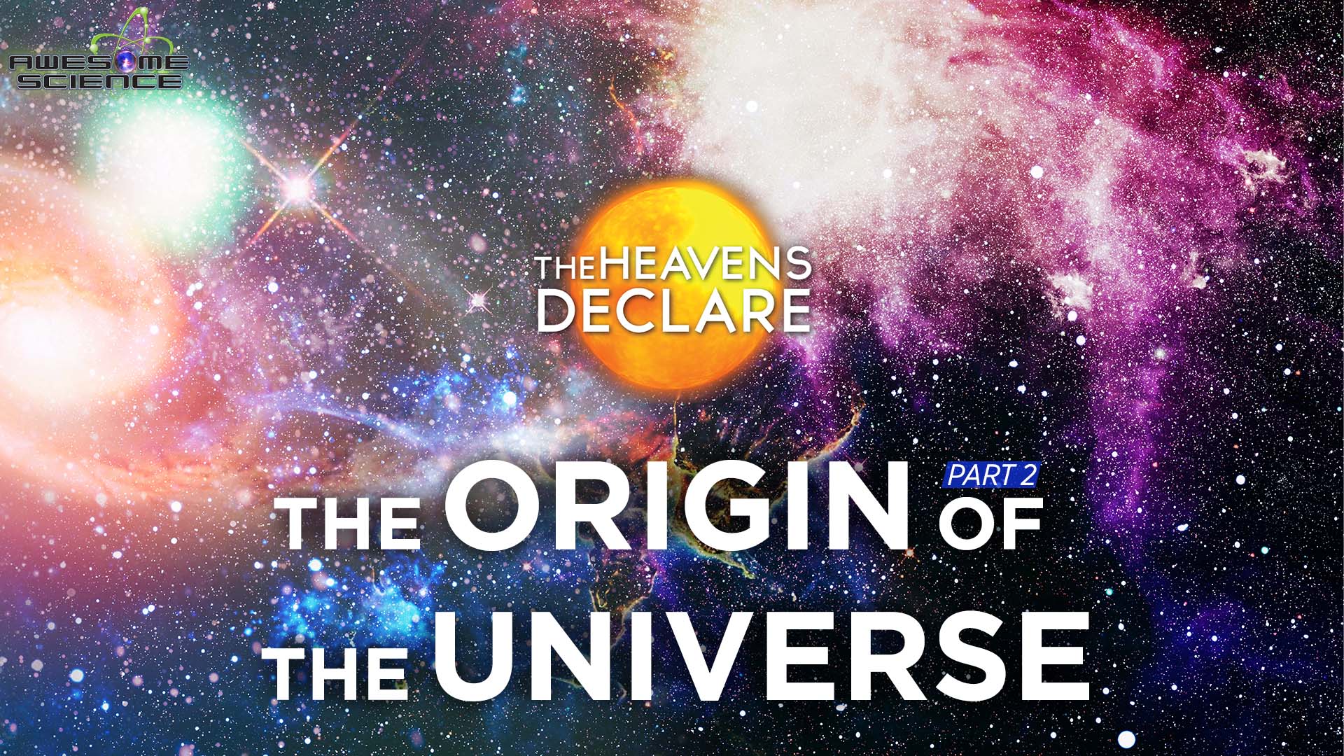 The Heavens Declare (Episode 2): The Origin of the Universe Part 2 ...