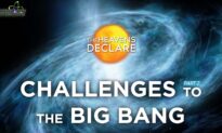 The Heavens Declare (Episode 4): Challenges to the Big Bang Part2