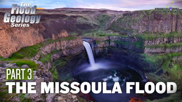Flood Geology Series (Episode 7): The Missoula Flood Part2