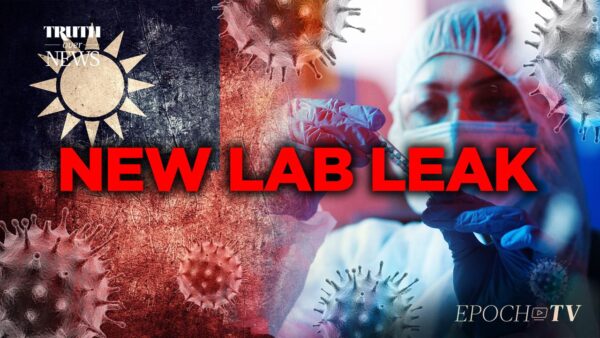 COVID-19 Outbreak at Taiwan Lab Reinforces Wuhan Lab Leak Theory | Truth Over News