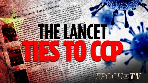 Lancet Pushed CCP-Driven Natural Origins Narrative, Shut Down Scientific Debate | Truth Over News