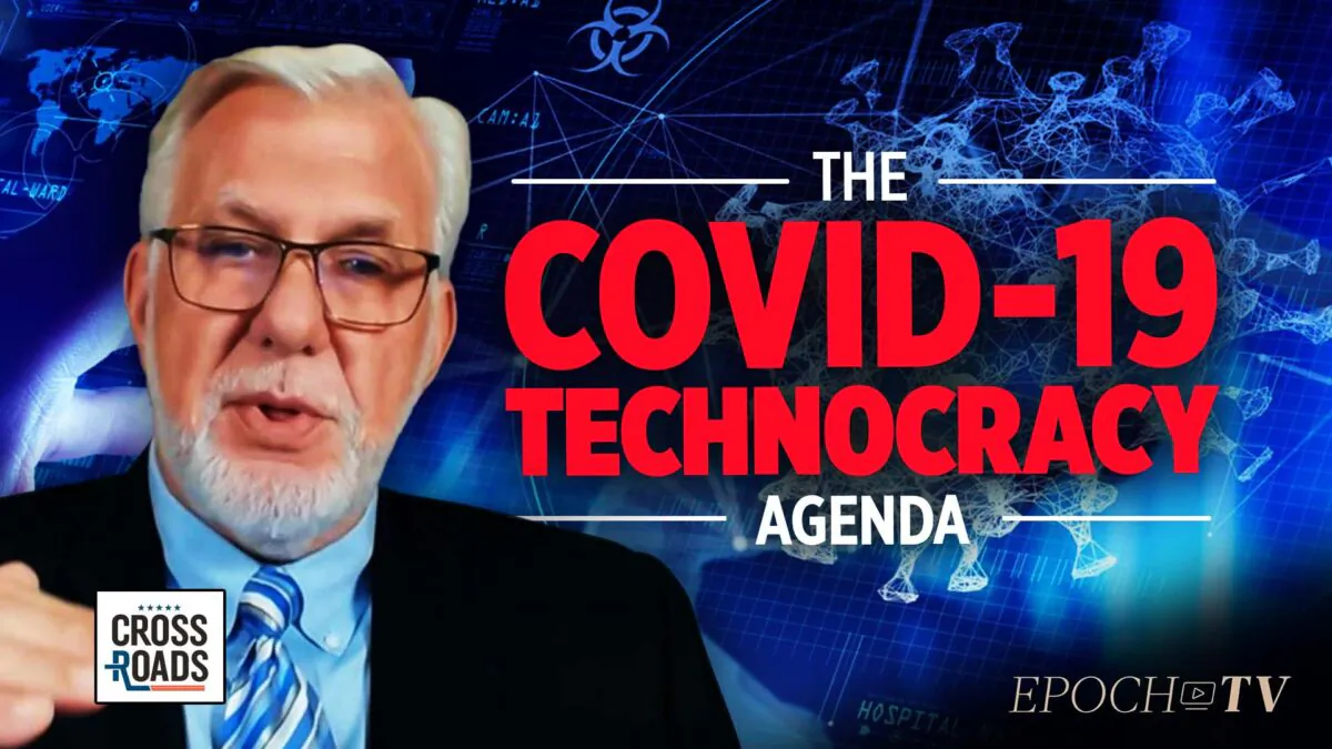'Technocrats' Are Using COVID-19 to Realize a Totalitarian High-Tech Agenda: Patrick Wood | Crossroads. (The Epoch Times)