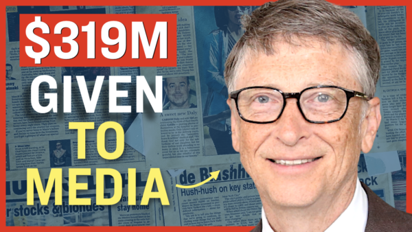 Facts Matter (Jan. 12): Documents Show Bill Gates Gave $319 Million to Media Outlets, Promotion of Global Agenda