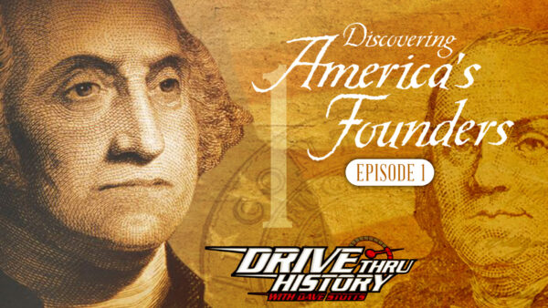 Drive Thru History with Dave Stott: Discovering America’s Founders [Episode 1]