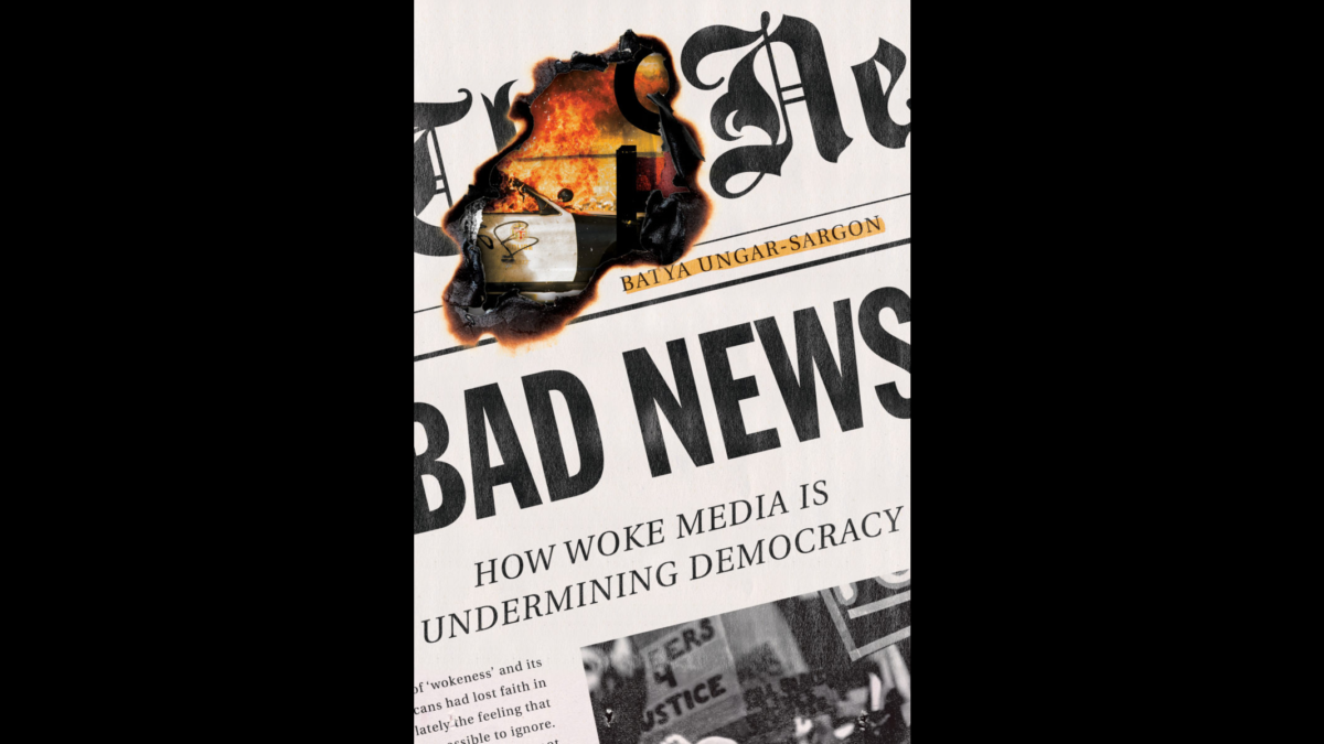 "Bad News: How Woke Media Is Destroying Democracy" by Batya Ungar-Sargo. (Encounter Books)