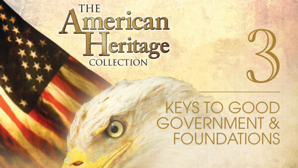 Keys to Good Government and Foundations  | The American Heritage Collection