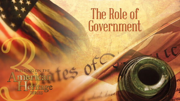 The Role of Government ｜Building on the American Heritage Series