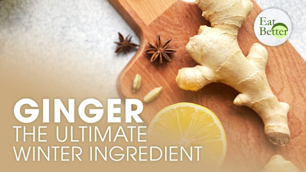 Why Ginger Is the Ultimate Winter Ingredient (Plus Winter Wellness Tips) | Eat Better