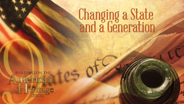 Changing a State and a Generation | Building on the American Heritage Series
