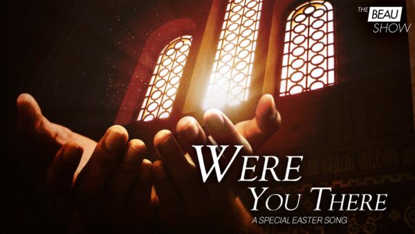 ‘Were You There’: A Special Easter Song