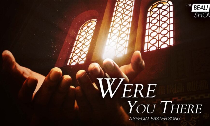‘Were You There’: A Special Easter Song