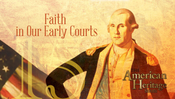 Faith in Our Early Courts | The American Heritage Series