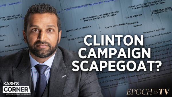 Kash Patel: Durham Hits Clinton Campaign with ‘Joint Venture Conspiracy’; Sussmann Defense ‘in Shambles’