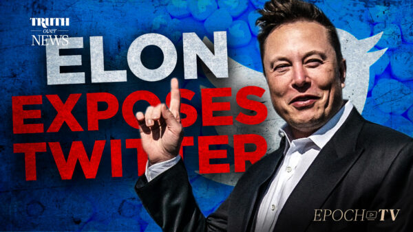 Elon Musk’s Purchase of Twitter Will Bring Back Free Speech, Highlight What Was Done to Stifle It | Truth Over News