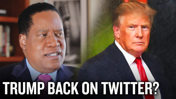 With Musk Buying Twitter, Will Trump Be Back? | Larry Elder