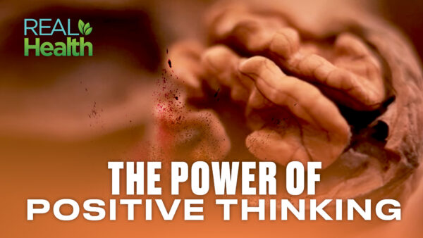 The Power of Positive Thinking | Real Health
