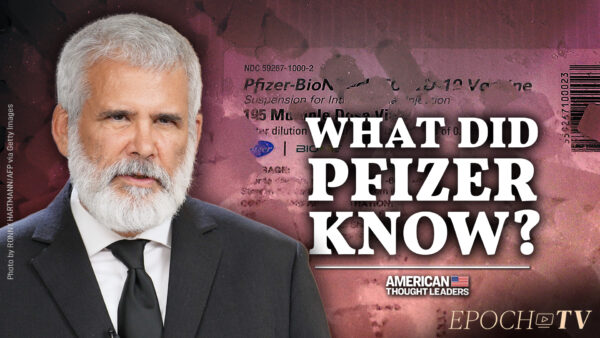 What Are They Hiding?—Dr. Robert Malone on the Pfizer Documents and Evidence of Cardiotoxicity, Birth Defects, and the Rise in All-Cause Mortality