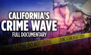 California’s Crime Wave—What’s the Problem? | Exclusive Documentary