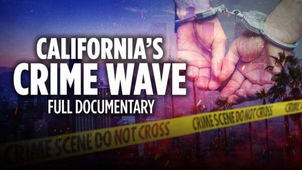California’s Crime Wave—What’s the Problem? | Exclusive Documentary