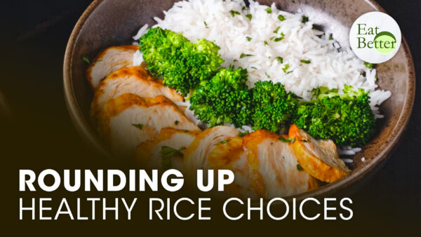 Rounding Up Healthy Rice Choices | Eat Better