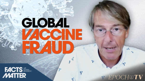 Former Pfizer VP: ‘Massive Fraud Playing Out on a Global Scale,’ Reckless to Vaccinate the Whole Population