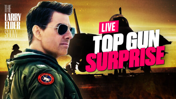 ‘Top Gun’ Refuses to Kneel to China; Another Mass Shooting That Does Not Fit the Script | The Larry Elder Show