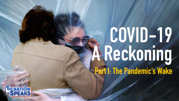 COVID-19: A Reckoning; Part 1: The Pandemic’s Wake