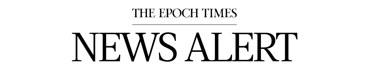 THE EPOCH TIMES NEWS ALERT 