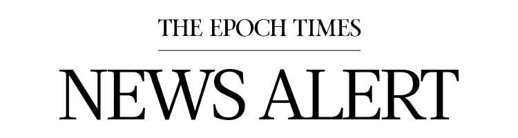 THE EPOCH TIMES NEWS ALERT 