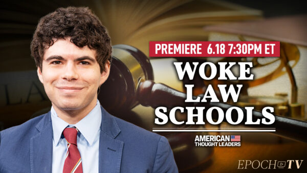 [PREMIERING 7:30PM ET] Aaron Sibarium: Elite Law Schools Are Going Woke