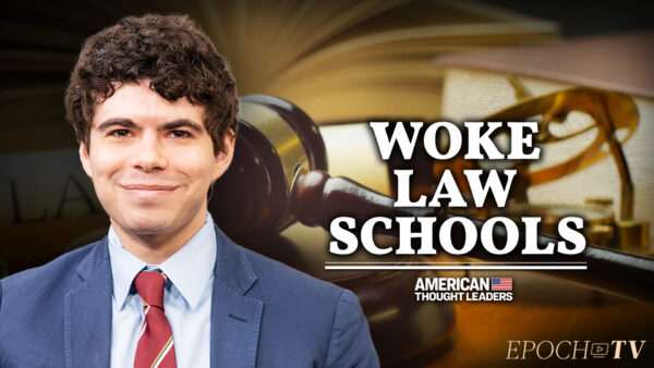 Aaron Sibarium: Elite Law Schools Are Going Woke
