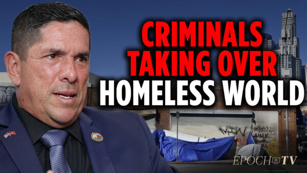 How California Emboldens Criminal Elements Within the Homeless | Robert Pequeno